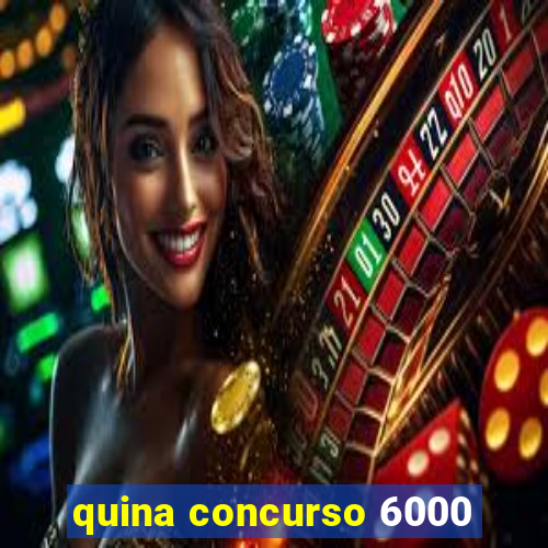 quina concurso 6000